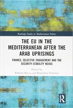 portada The EU in the Mediterranean After the Arab Uprisings: Frames, Selective Engagement and the Security-Stability Nexus (en Inglés)
