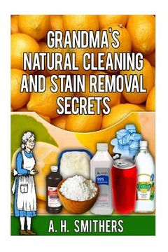 portada Grandma's Natural Cleaning and Stain Removal Secrets (en Inglés)