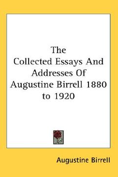 portada the collected essays and addresses of augustine birrell 1880 to 1920 (in English)