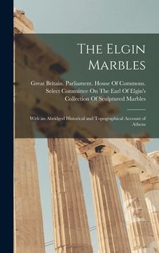 portada The Elgin Marbles: With an Abridged Historical and Topographical Account of Athens (in English)