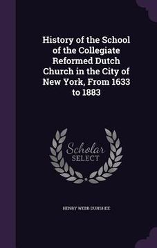 portada History of the School of the Collegiate Reformed Dutch Church in the City of New York, From 1633 to 1883