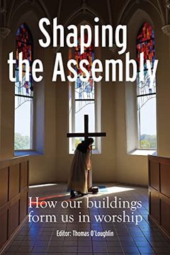 portada Shaping the Assembly: How Our Buildings Form Us in Worship (en Inglés)