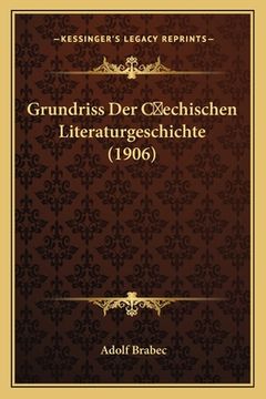 portada Grundriss Der C&#141;echischen Literaturgeschichte (1906) (en Alemán)