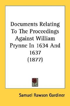 portada documents relating to the proceedings against william prynne in 1634 and 1637 (1877) (en Inglés)