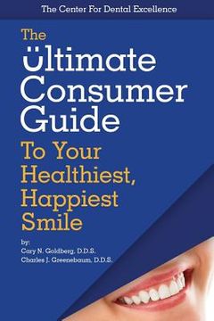 portada The Ultimate Consumer Guide to Your Healthiest, Happiest Smile (en Inglés)