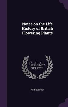 portada Notes on the Life History of British Flowering Plants (en Inglés)