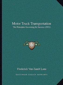portada motor truck transportation: the principles governing its success (1921) (en Inglés)