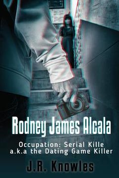 portada Rodney James Alcala: Occupation: Serial Killer a.k.a. The Dating Game Killer (en Inglés)