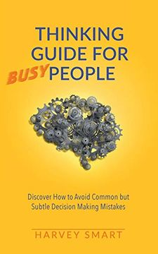 portada Thinking Guide for Busy People: Discover how to Avoid Common but Subtle Decision Making Mistakes (in English)