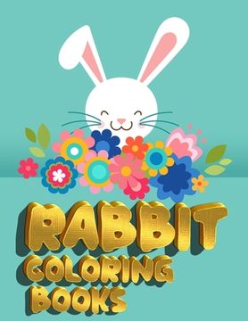 portada Rabbit Coloring Books: Exclusive And Discover This Unique rabbit Collection Of 50+ Coloring Pages Ever (en Inglés)