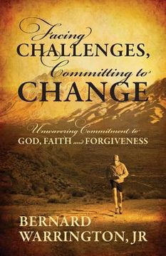 portada Facing Challenges, Committing to Change: Unwavering Committment to God, Faith and Forgiveness