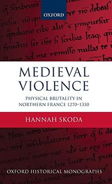 portada Medieval Violence: Physical Brutality in Northern France, 1270-1330 (Oxford Historical Monographs) (en Inglés)