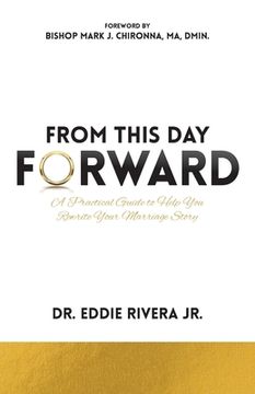 portada From This Day Forward: A Practical Guide to Help You Rewrite Your Marriage Story