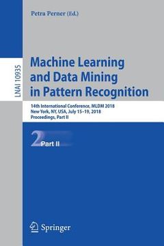 portada Machine Learning and Data Mining in Pattern Recognition: 14th International Conference, MLDM 2018, New York, Ny, Usa, July 15-19, 2018, Proceedings, P