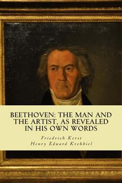 portada Beethoven: the Man and the Artist, as Revealed in his own Words (en Inglés)