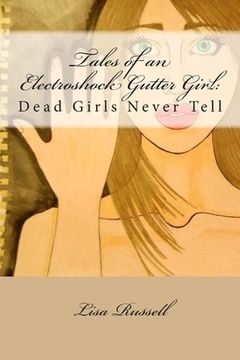 portada Tales of an Electroshock Gutter Girl: : Dead Girls Never Tell (en Inglés)