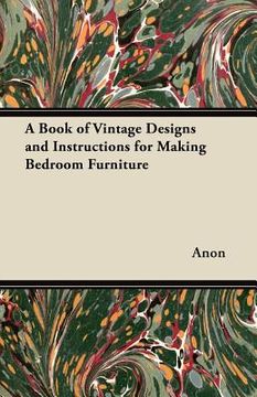 portada a book of vintage designs and instructions for making bedroom furniture (en Inglés)