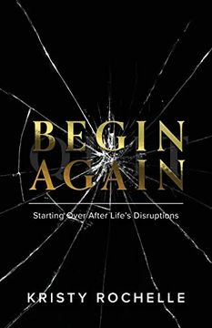 portada Begin Again: Starting Over After Life's Disruptions (en Inglés)