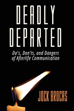 portada Deadly Departed: The Do's, Don'ts and Dangers of Afterlife Communication (en Inglés)