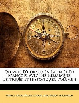 portada Oeuvres d'Horace: En Latin Et En François, Avec Des Remarques Critiques Et Historiques, Volume 4 (in Latin)