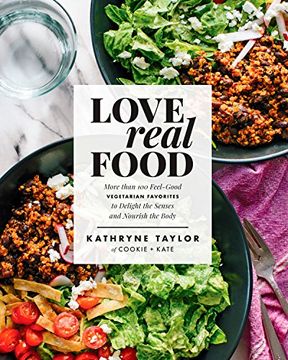 portada Love Real Food: More Than 100 Feel-Good Vegetarian Favorites to Delight the Senses and Nourish the Body (en Inglés)
