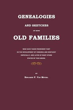 portada genealogies and sketches of some old families who have taken prominent part in the development of virginia and kentucky especially, and later of many (en Inglés)