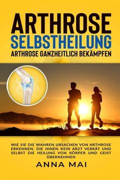 portada Arthrose Selbstheilung: Arthrose ganzheitlich bekämpfen (en Alemán)