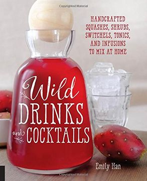 portada Wild Drinks & Cocktails: Handcrafted Squashes, Shrubs, Switchels, Tonics, and Infusions to Mix at Home (en Inglés)