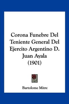 portada Corona Funebre del Teniente General del Ejercito Argentino d. Juan Ayala (1901) (in Spanish)