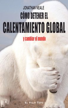 portada Cómo Detener el Calentamiento Global y Cambiar el Mundo (in Spanish)