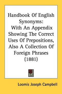 portada handbook of english synonyms: with an appendix showing the correct uses of prepositions, also a collection of foreign phrases (1881) (in English)
