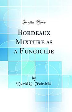 portada Bordeaux Mixture as a Fungicide (Classic Reprint)