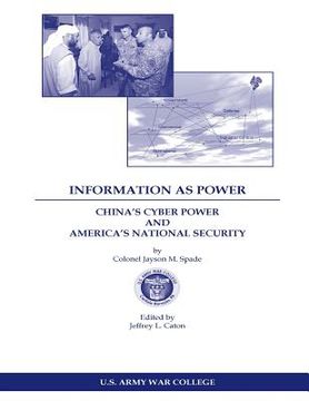 portada INFORMATION AS POWER CHINA'S CYBER POWER and AMERICA'S NATIONAL SECURITY (in English)