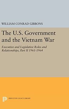 portada The U. S. Government and the Vietnam War: Executive and Legislative Roles and Relationships, Part ii: 1961-1964 (Princeton Legacy Library) (en Inglés)