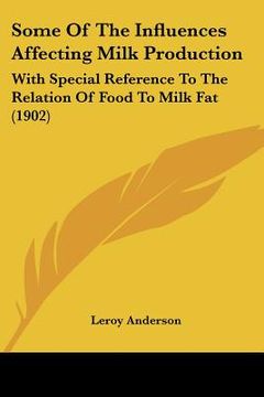 portada some of the influences affecting milk production: with special reference to the relation of food to milk fat (1902) (en Inglés)