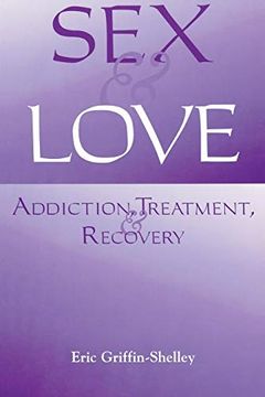 portada Sex and Love: Addiction, Treatment, and Recovery (en Inglés)