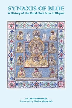 portada The Synaxis of Blue: A History of the Kursk Root Icon in Rhyme (en Inglés)