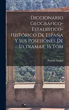 portada Diccionario Geográfico-Estadístico-Histórico de España y sus Posesiones de Ultramar, 16 tom