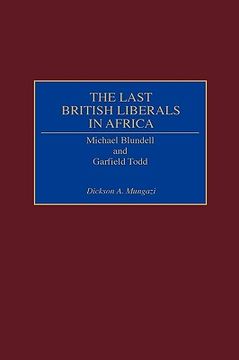 portada the last british liberals in africa: michael blundell and garfield todd (en Inglés)