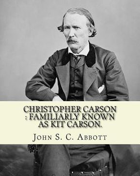 portada Christopher Carson: familiarly known as Kit Carson. By: John S. C. Abbott, illustrated By: (Elizabeth) Eleanor Greatorex (1854-1917): Chri