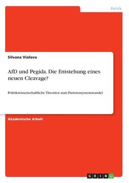 portada AfD und Pegida. Die Entstehung eines neuen Cleavage?: Politikwissenschaftliche Theorien zum Parteiensystemwandel (in German)