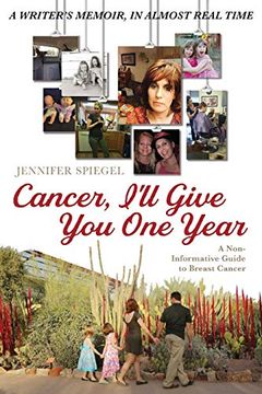 portada Cancer, I'll Give you one Year: A Non-Informative Guide to Breast Cancer: A Writer's Memoir, in Almost Real Time (en Inglés)