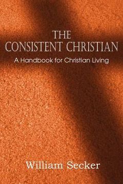 portada the consistent christian, a handbook for christian living (en Inglés)