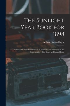 portada The Sunlight Year Book for 1898: a Treasury of Useful Information of Value to All Members of the Household...: Also Story by Conan Doyle