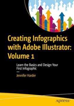 portada Creating Infographics with Adobe Illustrator: Volume 1: Learn the Basics and Design Your First Infographic (en Inglés)