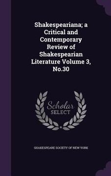 portada Shakespeariana; a Critical and Contemporary Review of Shakespearian Literature Volume 3, No.30 (en Inglés)