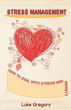 portada Stress Management: How to Deal with Stress and Anxiety. Coping with Difficult People and Moments in Life (in English)
