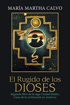 portada El Rugido de los Dioses: Segundo Libro de la Saga Ciudad Madre, Cuna de la Civilización en América (in Spanish)