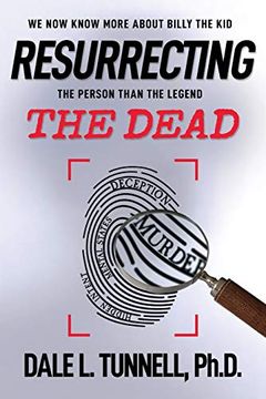 portada Resurrecting the Dead: We now Know More About Billy the Kid, the Person Than the Legend. (Western Legends Research) (en Inglés)