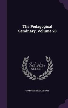 portada The Pedagogical Seminary, Volume 28 (en Inglés)